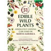 31 Edible Wild Plants Absolutely Anyone Can Find in North America: A Beginner's Path to Safe and Successful Foraging 31 Edible Wild Plants Absolutely Anyone Can Find in North America: A Beginner's Path to Safe and Successful Foraging Kindle Audible Audiobook Paperback Hardcover