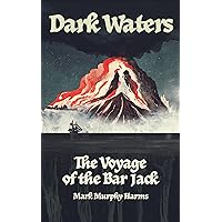 Dark Waters: The Voyage of the Bar Jack Dark Waters: The Voyage of the Bar Jack Kindle Paperback