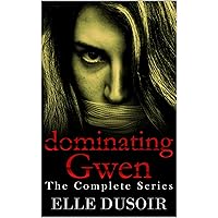 Dominating Gwen: The Complete Series Dominating Gwen: The Complete Series Kindle
