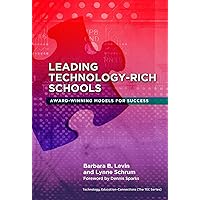 Leading Technology-Rich Schools: Award-Winning Models for Success (Technology, Education--Connections (The TEC Series)) Leading Technology-Rich Schools: Award-Winning Models for Success (Technology, Education--Connections (The TEC Series)) Kindle Hardcover Paperback