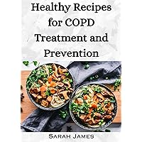 Healthy Recipes for COPD Treatment and Prevention: Cookbook for breakfast dinner and lunch Healthy Recipes for COPD Treatment and Prevention: Cookbook for breakfast dinner and lunch Kindle Paperback