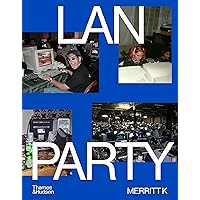 LAN Party: Inside the Multiplayer Revolution LAN Party: Inside the Multiplayer Revolution Hardcover