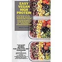 Easy Vegan HIGH Protein Meal Prep: Plant-based NO MEAT Recipes for Athletes Diet Cookbook to Choose Balanced Meals and Snacks to Fuel You Before and ... and to Support Recovery After Your Workouts Easy Vegan HIGH Protein Meal Prep: Plant-based NO MEAT Recipes for Athletes Diet Cookbook to Choose Balanced Meals and Snacks to Fuel You Before and ... and to Support Recovery After Your Workouts Hardcover Paperback