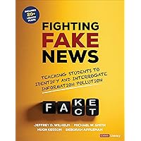 Fighting Fake News: Teaching Students to Identify and Interrogate Information Pollution (Corwin Literacy)