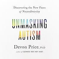 Unmasking Autism: Discovering the New Faces of Neurodiversity Unmasking Autism: Discovering the New Faces of Neurodiversity Hardcover Audible Audiobook Kindle