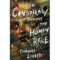 The Conspiracy against the Human Race: A Contrivance of Horror The Conspiracy against the Human Race: A Contrivance of Horror Paperback Audible Audiobook Kindle Hardcover Audio CD