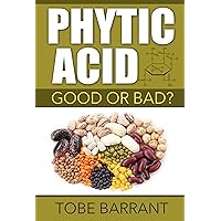 Phytic Acid - Good or Bad? (Antinutrient - Phytates - Mineral Deficiency - Tooth Decay - Toxic Metals)