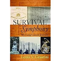Survival Symphony: My Lung Cancer Journey Survival Symphony: My Lung Cancer Journey Kindle Hardcover