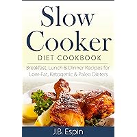 Slow Cooker Diet Cookbook: Breakfast, Lunch & Dinner Recipes for Low-Fat, Ketogenic & Paleo Dieters Slow Cooker Diet Cookbook: Breakfast, Lunch & Dinner Recipes for Low-Fat, Ketogenic & Paleo Dieters Kindle
