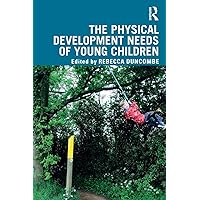 The Physical Development Needs of Young Children The Physical Development Needs of Young Children Paperback Kindle Hardcover