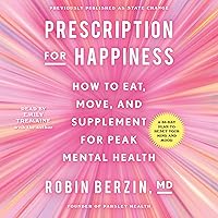 Prescription for Happiness: How to Eat, Move, and Supplement for Peak Mental Health Prescription for Happiness: How to Eat, Move, and Supplement for Peak Mental Health Audible Audiobook Hardcover Kindle Paperback Audio CD
