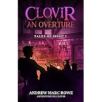 Clovir: An Overture (A Mystical Epic Fantasy Collection): Tales of Sight I Clovir: An Overture (A Mystical Epic Fantasy Collection): Tales of Sight I Kindle Paperback
