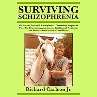 Surviving Schizophrenia: My Story of Paranoid Schizophrenia, Obsessive-Compulsive Disorder, Depression, Anosognosia, Suicide, and Treatment and Recovery from Severe Mental Illness Surviving Schizophrenia: My Story of Paranoid Schizophrenia, Obsessive-Compulsive Disorder, Depression, Anosognosia, Suicide, and Treatment and Recovery from Severe Mental Illness Audible Audiobook Kindle Paperback