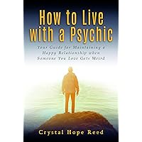 How to Live with a Psychic: Your Guide for Maintaining a Happy Relationship when Someone You Love Gets Weird How to Live with a Psychic: Your Guide for Maintaining a Happy Relationship when Someone You Love Gets Weird Kindle Audible Audiobook Paperback