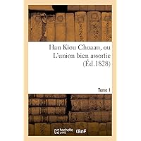Hau Kiou Choaan, Ou l'Union Bien Assortie. Tome 1 (Litterature) (French Edition) Hau Kiou Choaan, Ou l'Union Bien Assortie. Tome 1 (Litterature) (French Edition) Paperback