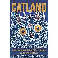 Catland: Louis Wain and the Great Cat Mania Catland: Louis Wain and the Great Cat Mania Hardcover Kindle