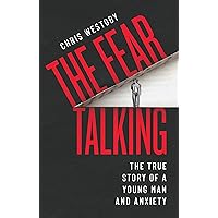The Fear Talking: The True Story of a Young Man and Anxiety The Fear Talking: The True Story of a Young Man and Anxiety Kindle Paperback