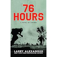 76 Hours: A Novel of Tarawa 76 Hours: A Novel of Tarawa Kindle Hardcover Audible Audiobook Audio CD