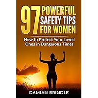 97 Powerful Safety Tips for Women: How to Protect Your Loved Ones in Dangerous Times 97 Powerful Safety Tips for Women: How to Protect Your Loved Ones in Dangerous Times Kindle Audible Audiobook Paperback