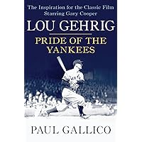 Lou Gehrig: Pride of the Yankees Lou Gehrig: Pride of the Yankees Kindle Hardcover