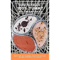 100% YUMMY: How to Make Ice Cream Cakes 100% YUMMY: How to Make Ice Cream Cakes Kindle Paperback