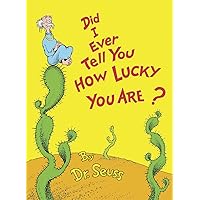 Did I Ever Tell You How Lucky You Are? (Classic Seuss) Did I Ever Tell You How Lucky You Are? (Classic Seuss) Hardcover Kindle Audible Audiobook Paperback