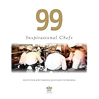 99 Inspirational Chefs: Recipes from North America, Mexico and the Caribbean 99 Inspirational Chefs: Recipes from North America, Mexico and the Caribbean Hardcover