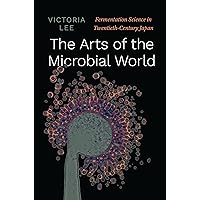 The Arts of the Microbial World: Fermentation Science in Twentieth-Century Japan (Synthesis) The Arts of the Microbial World: Fermentation Science in Twentieth-Century Japan (Synthesis) Kindle Hardcover