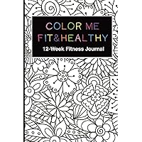 Color Me Fit & Healthy 12-Week Fitness Journal: Track Exercise Goals Progress, Water Intake, Steps, Sleep, Workouts, Record Meal Planning, Food Logs. ... Pages For Fun, Relaxation and Motivation.