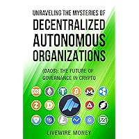 Unraveling the Mysteries of Decentralized Autonomous Organizations: (DAOs): The Future of Governance in Crypto