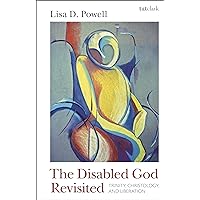 The Disabled God Revisited: Trinity, Christology, and Liberation The Disabled God Revisited: Trinity, Christology, and Liberation Paperback Kindle Hardcover