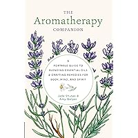 The Aromatherapy Companion: A Portable Guide to Blending Essential Oils and Crafting Remedies for Body, Mind, and Spirit The Aromatherapy Companion: A Portable Guide to Blending Essential Oils and Crafting Remedies for Body, Mind, and Spirit Hardcover Kindle