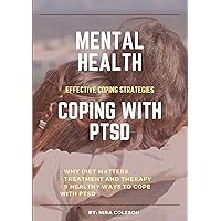 MENTAL HEALTH: COPING WITH PTSD: Effective coping strategies, why diet matters, treatment and therapy, 9 health ways to cope with PTSD MENTAL HEALTH: COPING WITH PTSD: Effective coping strategies, why diet matters, treatment and therapy, 9 health ways to cope with PTSD Kindle Paperback