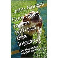 Cure heart failure with just one injection: Cure heart failure with just one injection