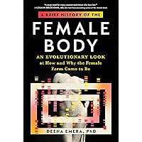 A Brief History of the Female Body: An Evolutionary Look at How and Why the Female Form Came to Be A Brief History of the Female Body: An Evolutionary Look at How and Why the Female Form Came to Be Hardcover Kindle Audible Audiobook Paperback Audio CD