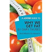 A Joosr Guide to… Why We Get Fat by Gary Taubes: And What to Do About It A Joosr Guide to… Why We Get Fat by Gary Taubes: And What to Do About It Kindle