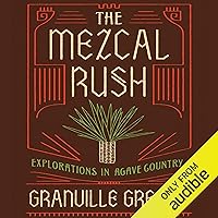 The Mezcal Rush: Explorations in Agave Country The Mezcal Rush: Explorations in Agave Country Hardcover Audible Audiobook Kindle MP3 CD