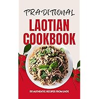 Traditional Laotian Cookbook: 50 Authentic Recipes from Laos Traditional Laotian Cookbook: 50 Authentic Recipes from Laos Kindle Paperback