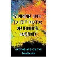 17 Pimpin' Apps to Edit Photos on Iphone & Android: Edit Your way to the Top