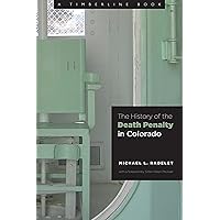 The History of the Death Penalty in Colorado (Timberline Books) The History of the Death Penalty in Colorado (Timberline Books) Kindle Hardcover