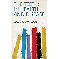The Teeth: in Health and Disease The Teeth: in Health and Disease Kindle Leather Bound Paperback
