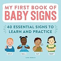My First Book of Baby Signs: 40 Essential Signs to Learn and Practice My First Book of Baby Signs: 40 Essential Signs to Learn and Practice Paperback Kindle Hardcover Spiral-bound
