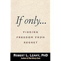 If Only…: Finding Freedom from Regret If Only…: Finding Freedom from Regret Paperback Kindle Hardcover