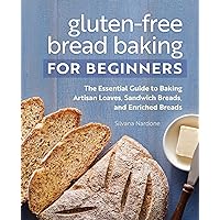 Gluten-Free Bread Baking for Beginners: The Essential Guide to Baking Artisan Loaves, Sandwich Breads, and Enriched Breads Gluten-Free Bread Baking for Beginners: The Essential Guide to Baking Artisan Loaves, Sandwich Breads, and Enriched Breads Paperback Kindle
