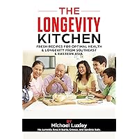 THE LONGEVITY KITCHEN: Fresh Recipes for Optimal Health & Longevity from Southeast & Eastern Asia