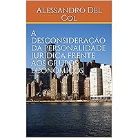 A DESCONSIDERAÇÃO DA PERSONALIDADE JURÍDICA FRENTE AOS GRUPOS ECONÔMICOS (Portuguese Edition)
