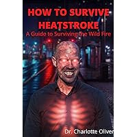 HOW TO SURVIVE HEATSTROKE: A Guide to Surviving the Wild Fire