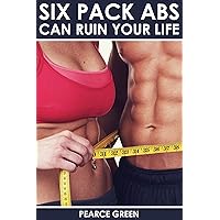 Six Pack Abs Can Ruin Your Life: Why Sit-Ups and Crunches Can Lead to Poor Health and How to Easily Replace Them With More Effective Core Workouts Six Pack Abs Can Ruin Your Life: Why Sit-Ups and Crunches Can Lead to Poor Health and How to Easily Replace Them With More Effective Core Workouts Kindle
