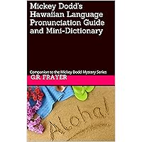 Mickey Dodd's Hawaiian Language Pronunciation Guide and Mini-Dictionary Mickey Dodd's Hawaiian Language Pronunciation Guide and Mini-Dictionary Kindle