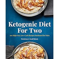 Ketogenic Diet for Two: 100 High-Fat, Low-Carb Recipes Portioned for Pairs Ketogenic Diet for Two: 100 High-Fat, Low-Carb Recipes Portioned for Pairs Paperback Kindle